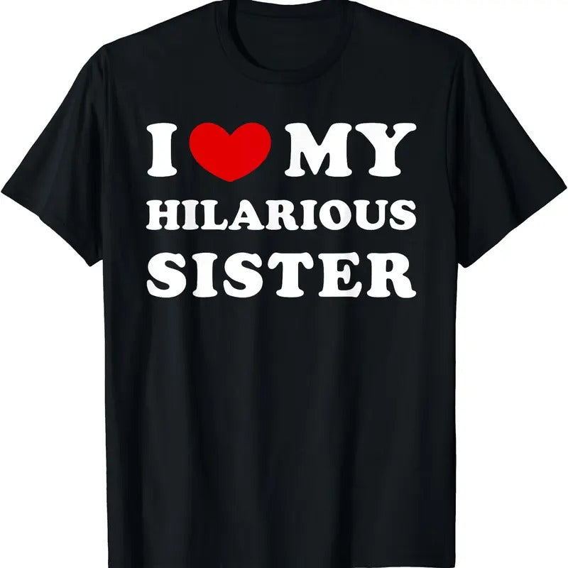 I Love My Hilarious Sister, I Heart My Hilarious Sister T-Shirt, Unisex Cotton Tee Gifts Hoodie, Sweatshirt | DripVista.com