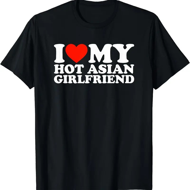 I Love My Hot Asian Girlfriend T-Shirt | Unisex Cotton Tee, Size S-3XL Hoodie, Sweatshirt | DripVista.com