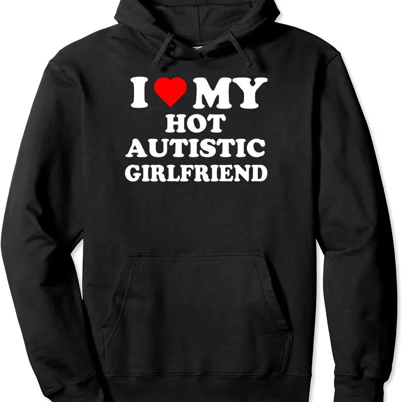 I Love My Hot Autistic Girlfriend Hoodie | Unisex Hooded Sweatshirt T-Shirts | DripVista.com