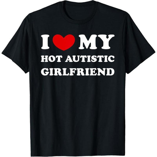 I Love My Hot Autistic Girlfriend I Heart My Autistic GF T-Shirt made in usa