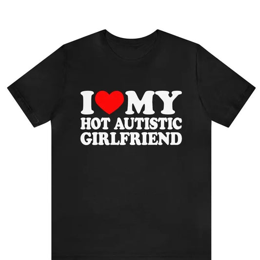 I Love My Hot Autistic Girlfriend T-Shirt,  Valentines Day, Gift For Couple, Autism Awareness Month, Trending shirt, Gift for him