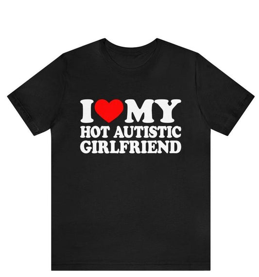 I Love My Hot Autistic Girlfriend T-Shirt, Valentines Day Gift For Couple, I Love My Autistic Boyfriend Shirt, Autism Awareness Month Hoodie, T-shirt and sweater