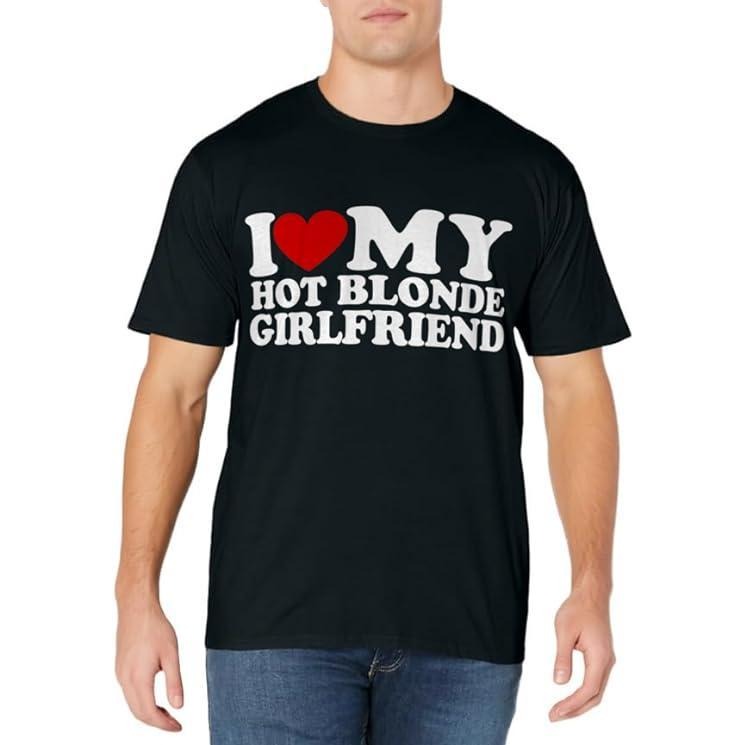 I Love My Hot Blonde Girlfriend T-Shirt | Unisex Cotton Tee, Size S-3XL Hoodie, Sweatshirt | DripVista.com