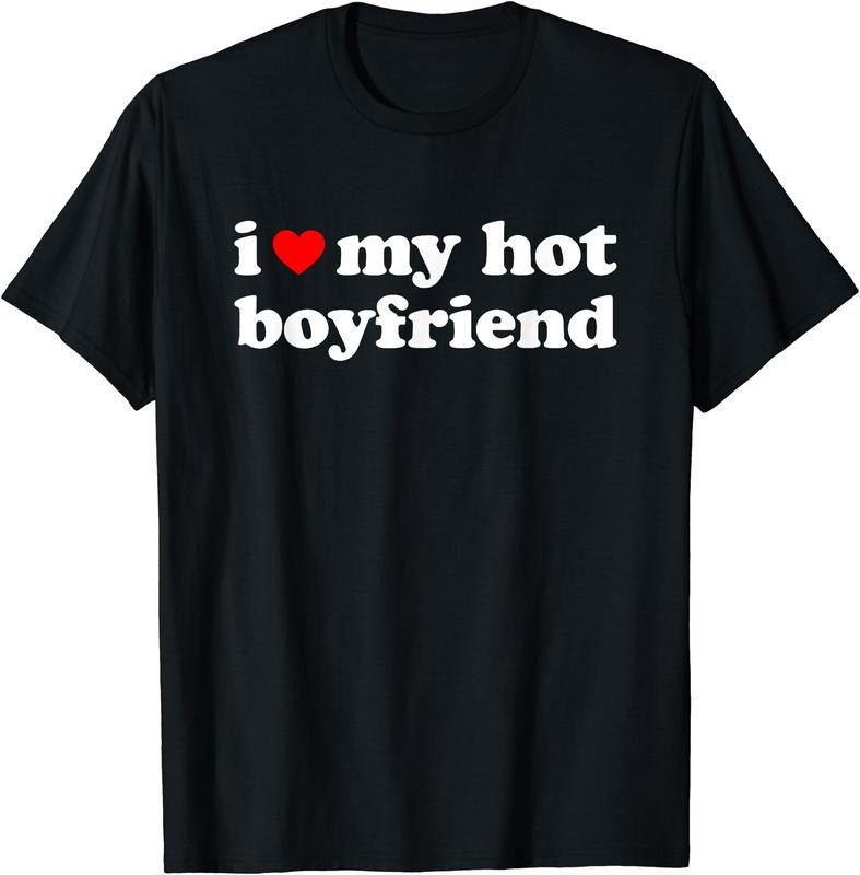 I Love My Hot Boyfriend T-Shirt | Unisex Cotton Tee, Size S-3XL Hoodie, Sweatshirt | DripVista.com