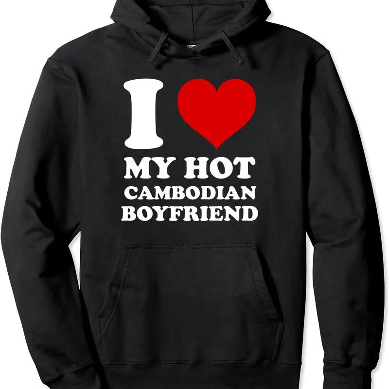 I Love My Hot Cambodian Boyfriend I Heart My Cambodian BF Pullover Hoodie | Unisex Hooded Sweatshirt T-Shirts | DripVista.com