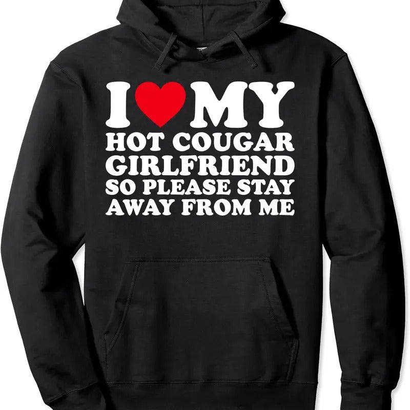 I Love My Hot Cougar Girlfriend So Please Stay Away From Me Pullover Hoodie | Unisex Hooded Sweatshirt T-Shirts