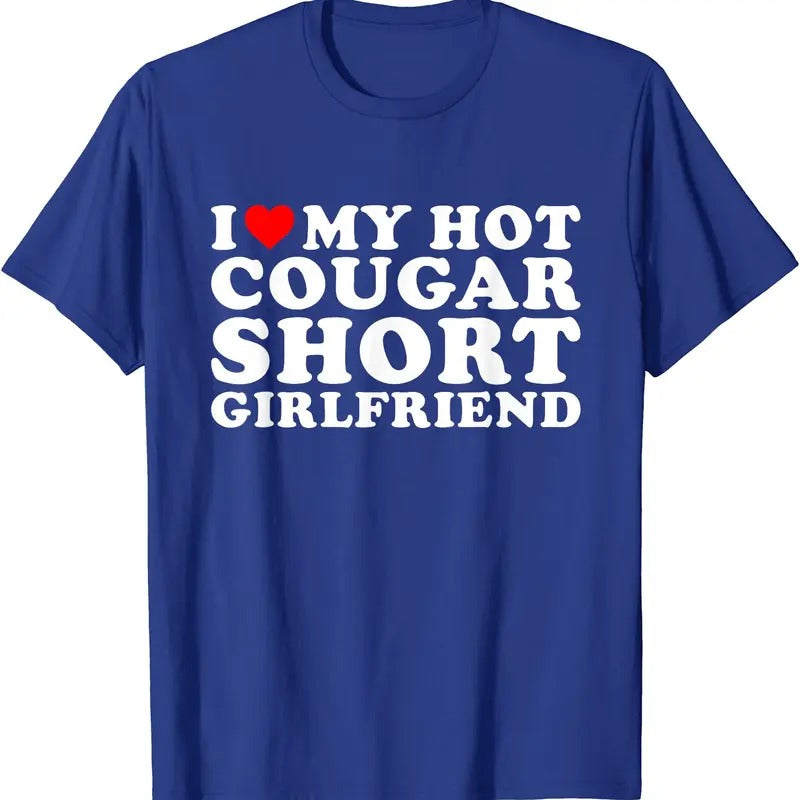I Love My Hot Cougar Short Girlfriend T-Shirt | Unisex Cotton Tee, Size S-5XL Hoodie, Sweatshirt | DripVista.com