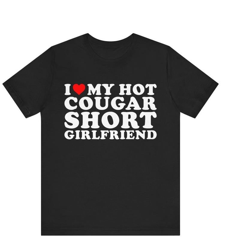 I Love My Hot Cougar Short Girlfriend T-shirt ,I Heart My Hot Cougar Short Girlfriend Shirt ,Love Cougars, Cougar...