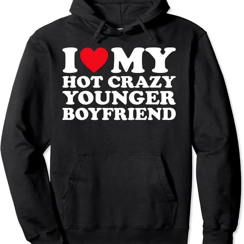 I Love My Hot Crazy Younger Boyfriend BF Pullover Hoodie | Unisex Hooded Sweatshirt T-Shirts | DripVista.com