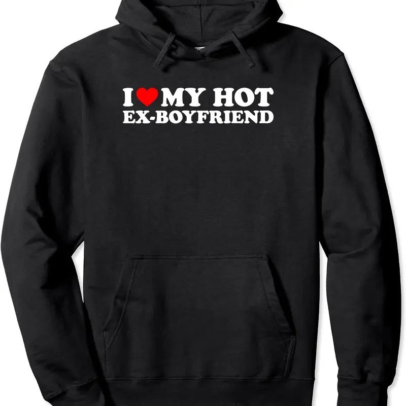 I Love My Hot Ex-Boyfriend Pullover Hoodie | Unisex Hooded Sweatshirt T-Shirts | DripVista.com