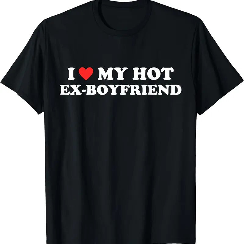 I Love My Hot Ex-Boyfriend T-Shirt | Unisex Cotton Tee, Womenswear Top Hoodie, Sweatshirt | DripVista.com