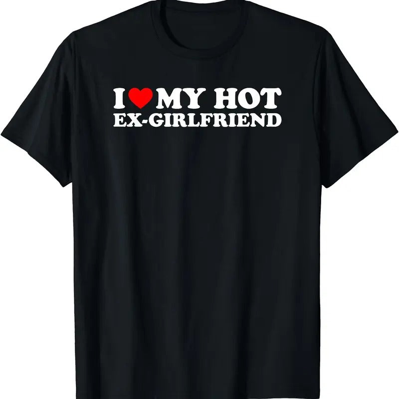 I Love My Hot Ex-Girlfriend T-Shirt | Unisex Cotton Tee, Size S-3XL, Top Menswear Hoodie, Sweatshirt | DripVista.com