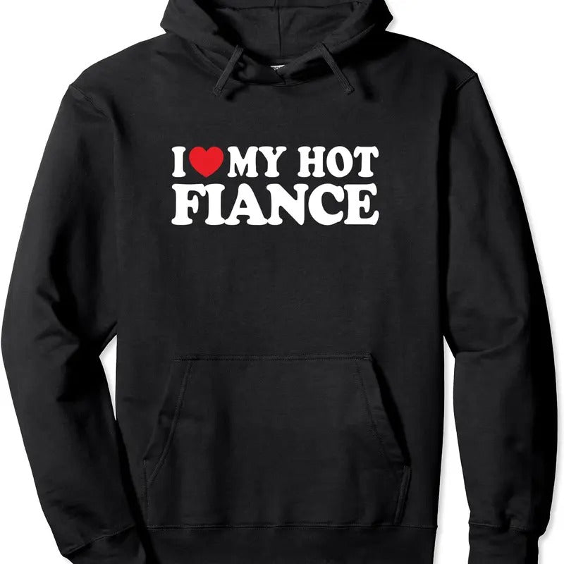 I Love My Hot Fiance Funny Husband Wife Hoodie | Unisex Hooded Sweatshirt T-Shirts | DripVista.com