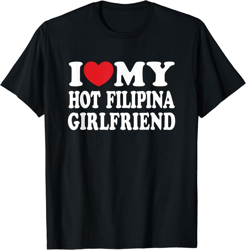 I Love My Hot Filipina Girlfriend T-Shirt | Unisex Cotton Tee, Size S-3XL Hoodie, Sweatshirt | DripVista.com