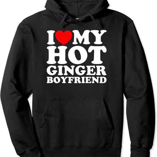I Love My Hot Ginger Boyfriend Hoodie | Unisex Hooded Sweatshirt