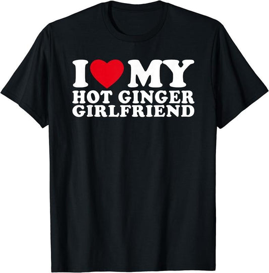 I Love My Hot Ginger Girlfriend, I Love My Ginger Girlfriend T-Shirt | Unisex Cotton Tee, Size S-5XL