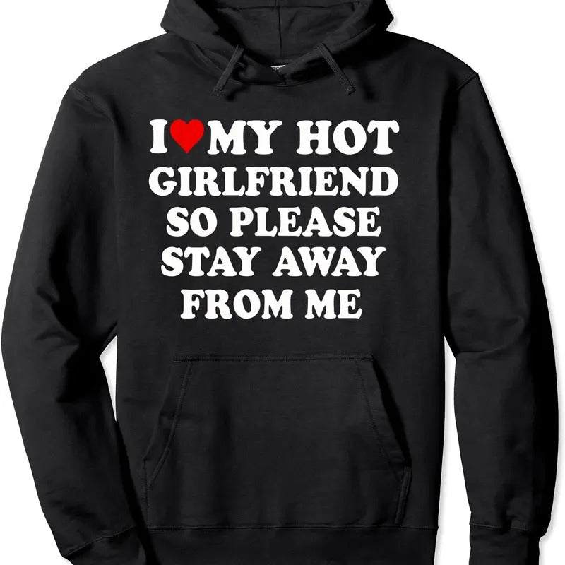 I Love My Hot Girlfriend So Please Stay Away From Me Funny Hoodie | Unisex Hooded Sweatshirt T-Shirts | DripVista.com