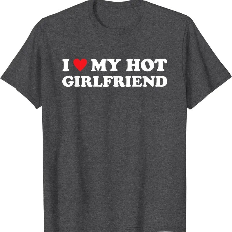 I Love My Hot Girlfriend T-Shirt | Unisex Cotton Tee, Size S-5XL Hoodie, Sweatshirt | DripVista.com
