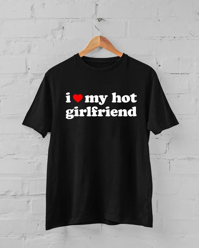 I Love My Hot Girlfriend T-Shirt, I Love My Girlfriend Shirt, I Heart My Girlfriend Shirt, GF Shirt, Boyfriend Shirt, Couples Shirt