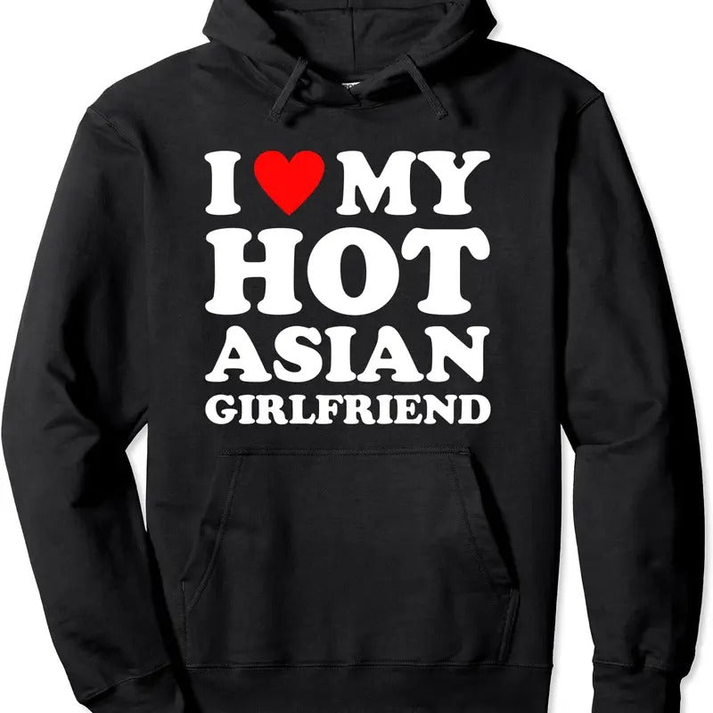 I Love My Hot Girlfriend, I Love My Hot Asian Girlfriend Hoodie | Unisex Hooded Sweatshirt T-Shirts | DripVista.com