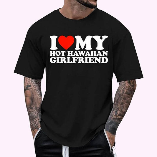 I Love My Hot Hawaiian Girlfriend T-Shirt - Men's Regular Fit Letter Graphic Round Neck Tee, Casual Short Sleeve, Crew Neck Shirt for Summer, Fashion Men's Top for daily Wear, Graphic Tees