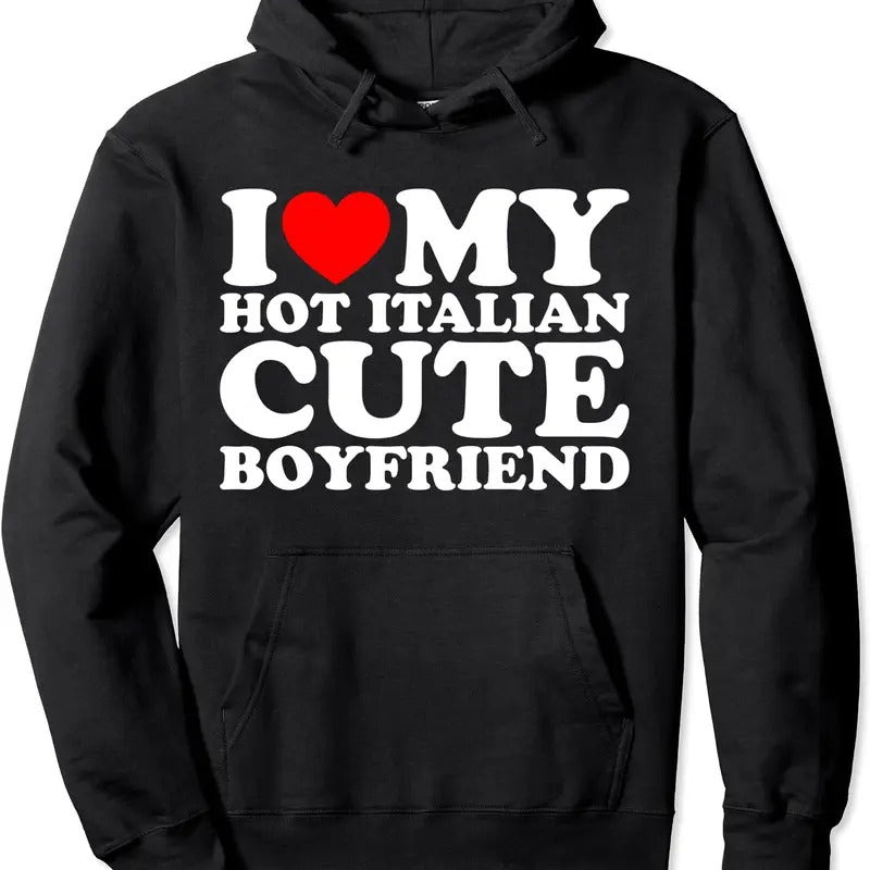I Love My Hot Italian Cute Boyfriend Hoodie | Unisex Hooded Sweatshirt T-Shirts | DripVista.com