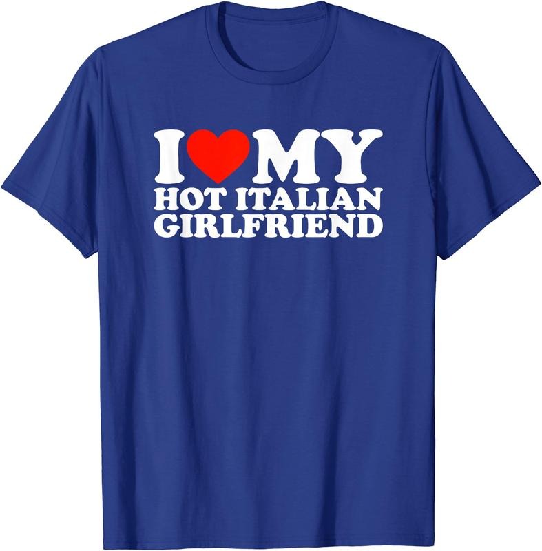 I Love My Hot Italian Girlfriend T-Shirt | Unisex Cotton Tee, Size S-3XL Hoodie, Sweatshirt | DripVista.com