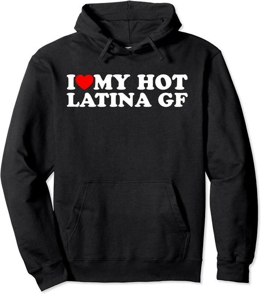 I Love My Hot Latina Girlfriend GF Hoodie | Unisex Hooded Sweatshirt