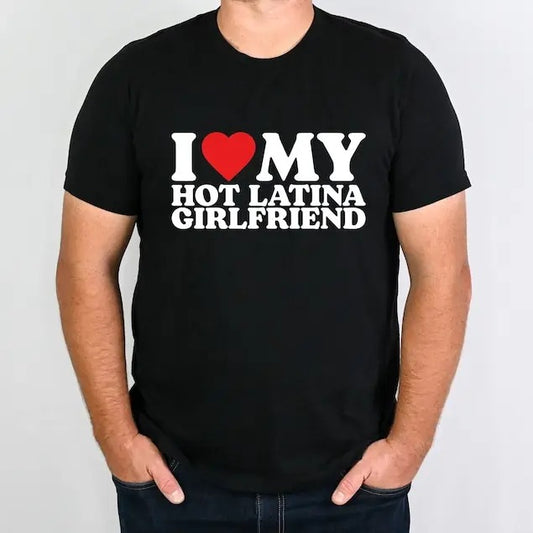 I Love My Hot Latina Girlfriend Shirt, I Love My Girlfriend Shirt, Matching Couple T-Shirt, I Heart Shirt, Gift for Love Tee,Gift for Fiancé