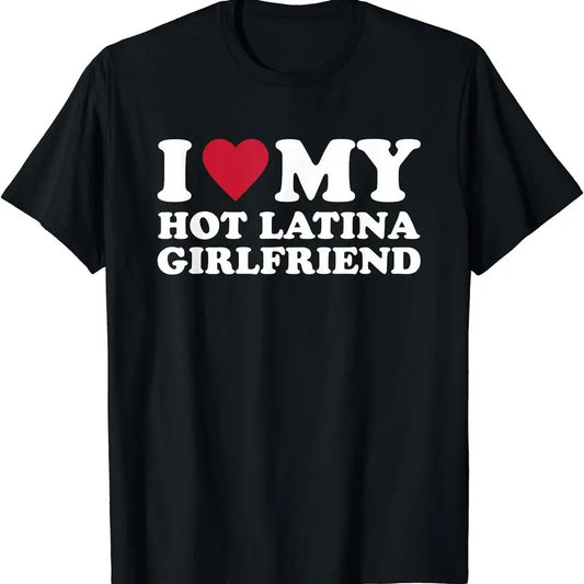 I Love My Hot Latina Girlfriend T-Shirt