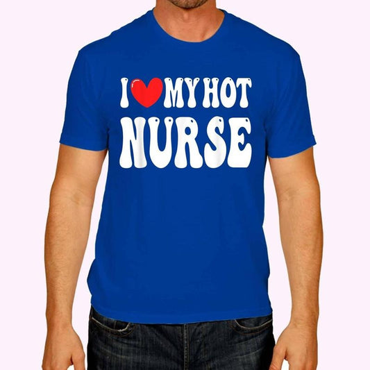 I Love My Hot Nurse Wife I Heart My Girlfriend T-Shirt , Unisex Cotton 100%, Top Menswear