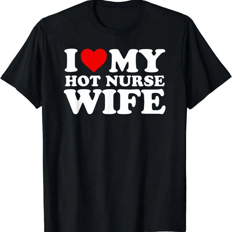 I Love My Hot Nurse Wife Shirt with Heart T-Shirt | Unisex Cotton Tee, Size S-5XL