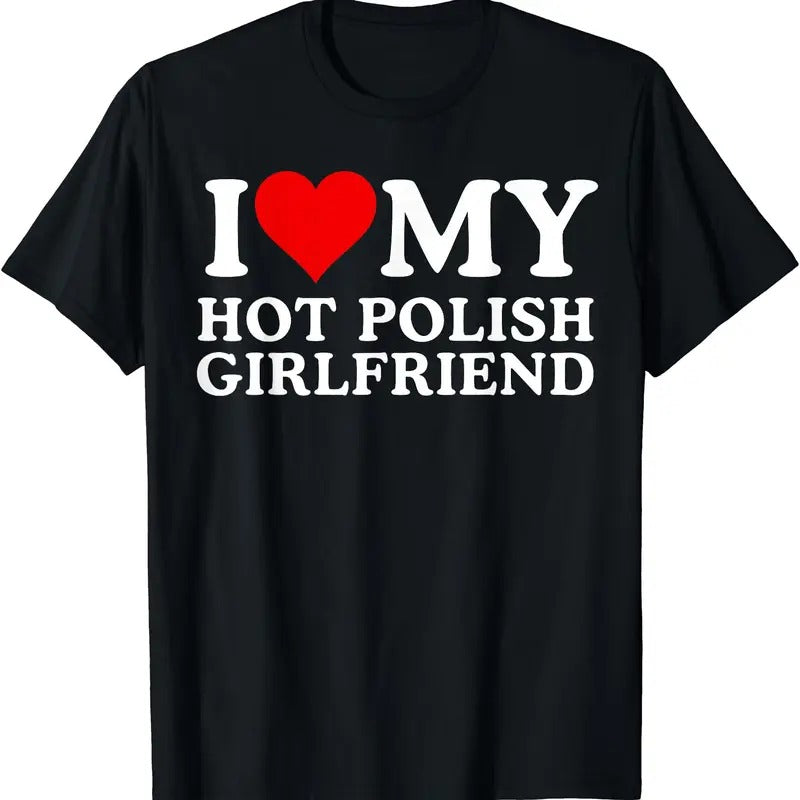 I Love My Hot Polish Girlfriend T-Shirt | Unisex Cotton Tee, Size S-5XL Hoodie, Sweatshirt | DripVista.com