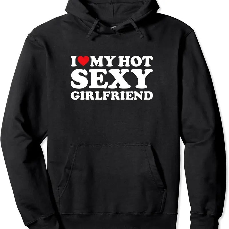 I Love My Hot Sexy Girlfriend Pullover Hoodie | Unisex Hooded Sweatshirt T-Shirts | DripVista.com