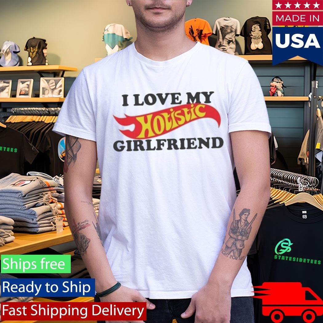 I Love My Hotistic Girlfriend Shirt