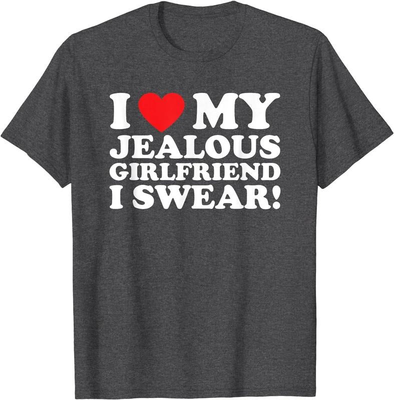 I Love My Jealous Girlfriend I Swear T-Shirt | Unisex Cotton Tee, Size S-5XL Hoodie, Sweatshirt | DripVista.com