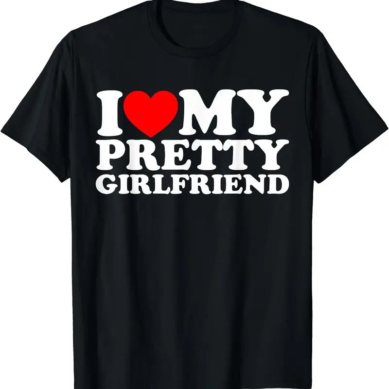 I Love My Pretty Girlfriend T-Shirt | Unisex Cotton Tee, Short Sleeve, Size S-5XL Hoodie, Sweatshirt | DripVista.com