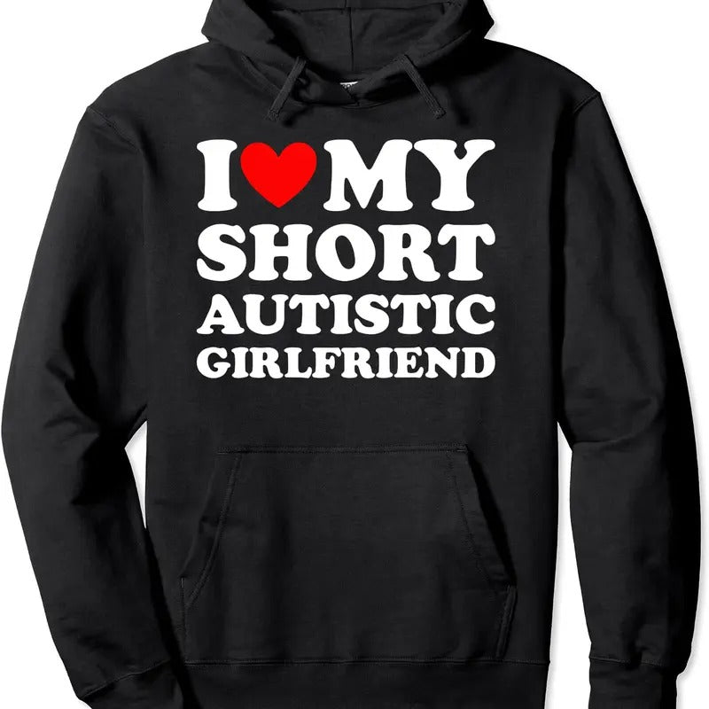 I Love My Short Autistic Girlfriend Design Hoodie | Unisex Hooded Sweatshirt T-Shirts | DripVista.com