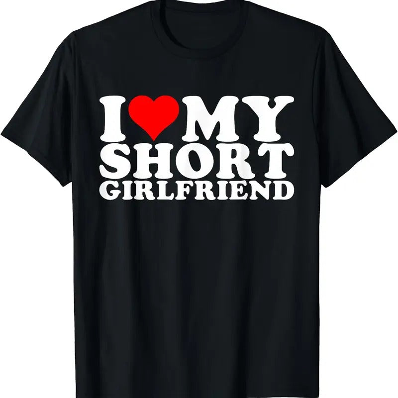 I Love My Short Girlfriend T-Shirt | Unisex Cotton Tee, Size S-5XL Hoodie, Sweatshirt | DripVista.com