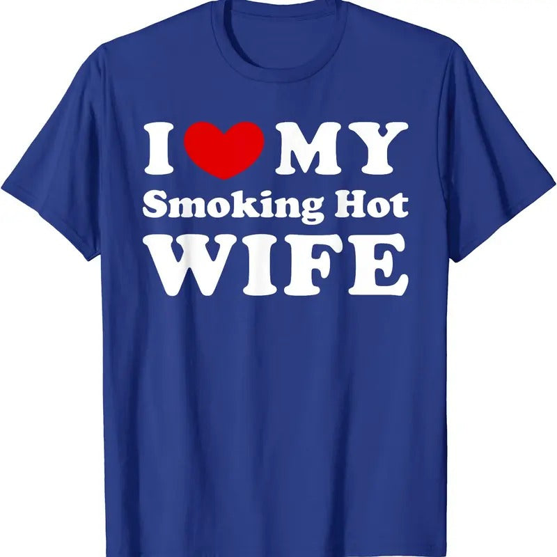 I Love My Smoking Hot Wife T-Shirt | Unisex Cotton Tee, Size S-5XL Hoodie, Sweatshirt | DripVista.com