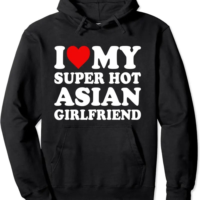 I Love My Super Hot Asian Girlfriend Hoodie | Unisex Hooded Sweatshirt T-Shirts | DripVista.com