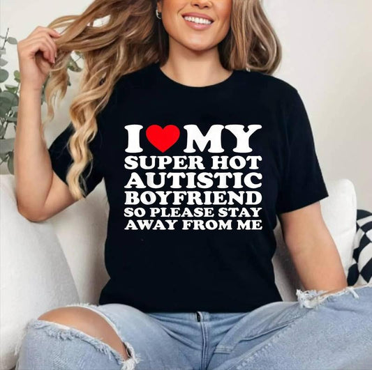 I Love My Super Hot Autistic Boyfriend So Please Stay Away T-Shirt | Cotton 100%, Crewneck, Top Womenswear
