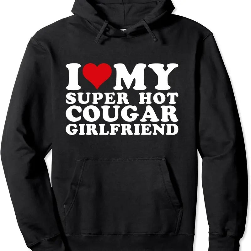 I Love My Super Hot Cougar Girlfriend I Heart My Girlfriend Pullover Hoodie | Unisex Hooded Sweatshirt
