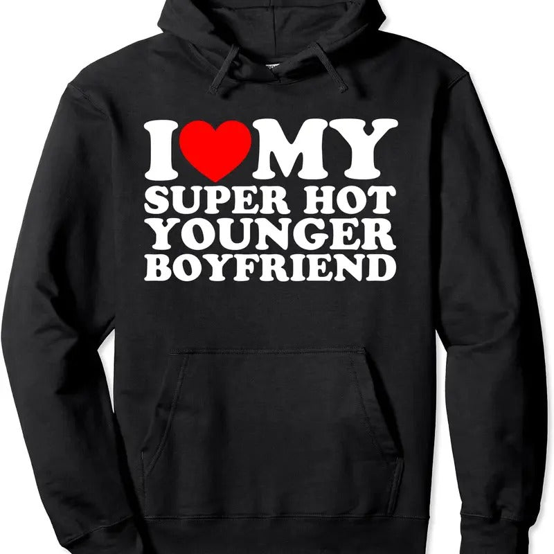 I Love My Super Hot Younger Boyfriend Hoodie | Unisex Hooded Sweatshirt T-Shirts | DripVista.com
