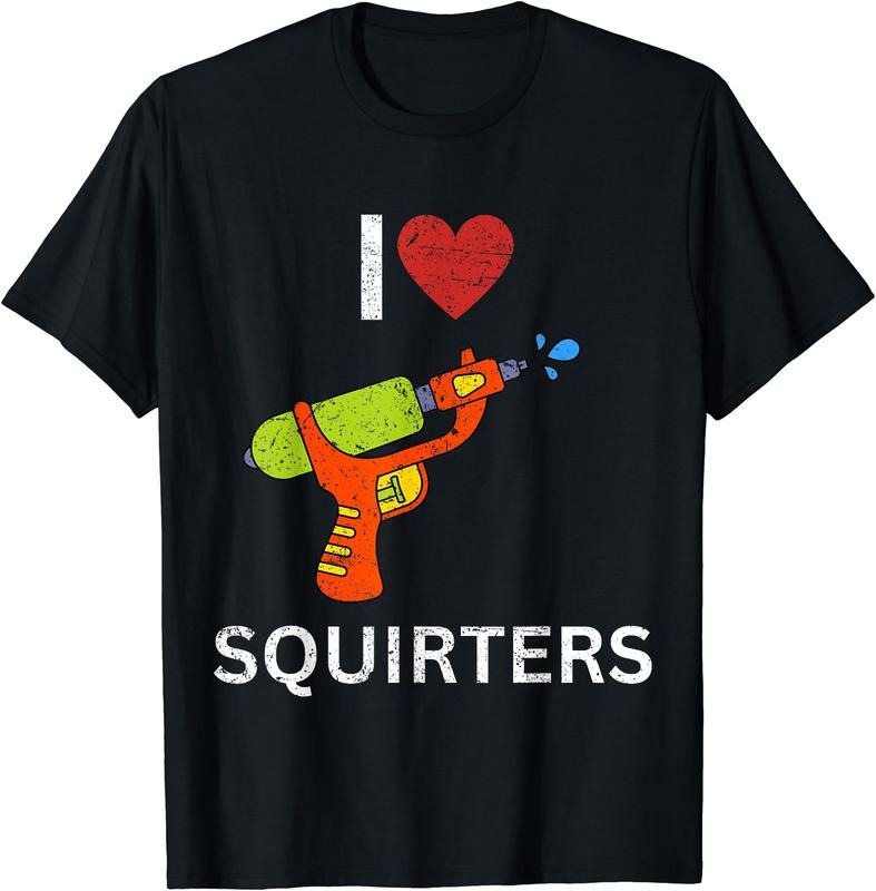 I Love Squirters Funny T-Shirt | Unisex Cotton Tee, Size S-5XL Hoodie, Sweatshirt | DripVista.com