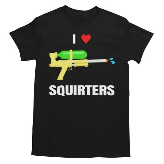 I Love Squirters Shirt - Unisex Funny Graphic Tee