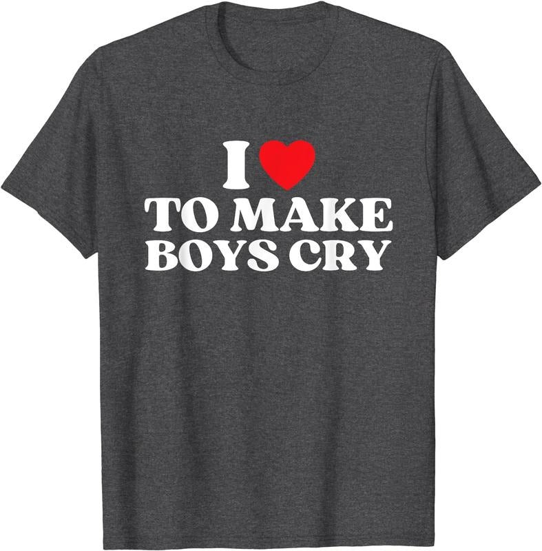 I Love To Make Boys Cry T-Shirt | Unisex Cotton Tee, Size S-5XL Hoodie, Sweatshirt | DripVista.com