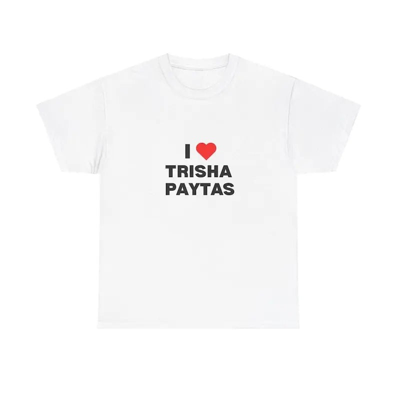 I Love Trisha Paytas T-Shirt, Funny Meme T-Shirt, Gift Present, Gift For Him, Gift For Her, I love T-Shirt, I heart shirt, Love Shirt, Unisex Shirt