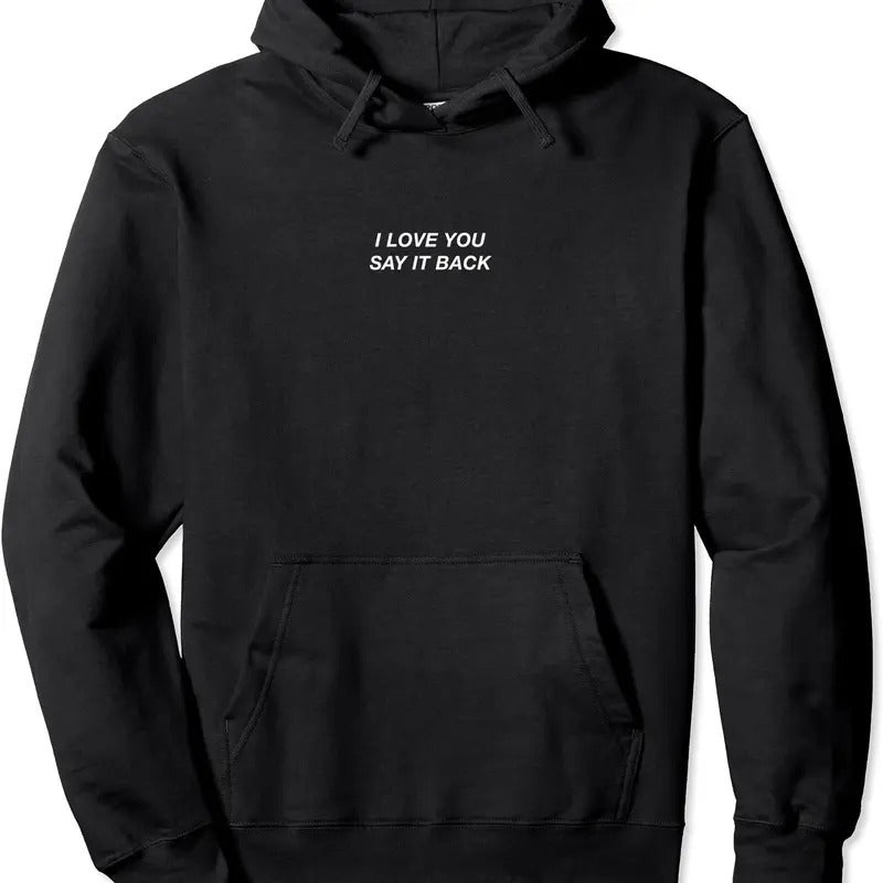 I Love You Say It Back Pullover Hoodie | Unisex Hooded Sweatshirt T-Shirts | DripVista.com