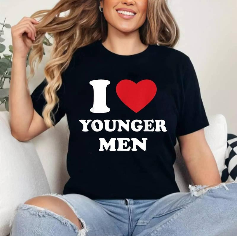 I Love Younger Men T-Shirt | Cotton 100%, Crewneck, Top Womenswear Hoodie, Sweatshirt | DripVista.com